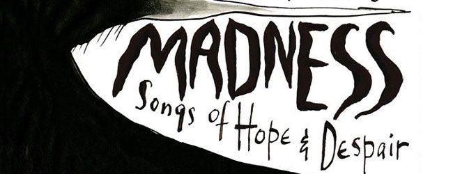Madness: Songs of Hope and Despair